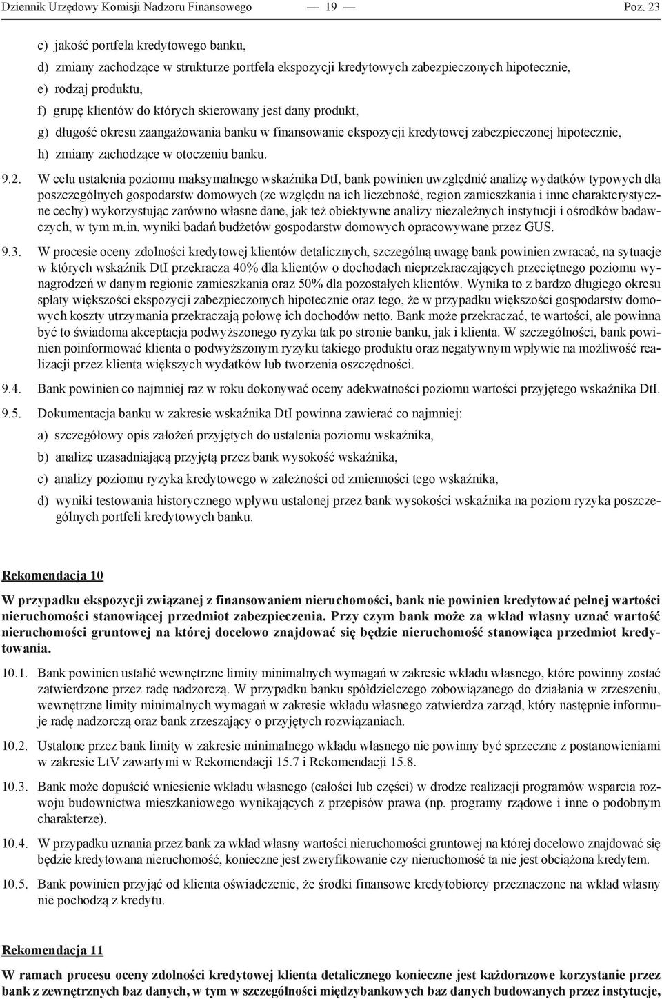 jest dany produkt, g) długość okresu zaangażowania banku w finansowanie ekspozycji kredytowej zabezpieczonej hipotecznie, h) zmiany zachodzące w otoczeniu banku. 9.2.