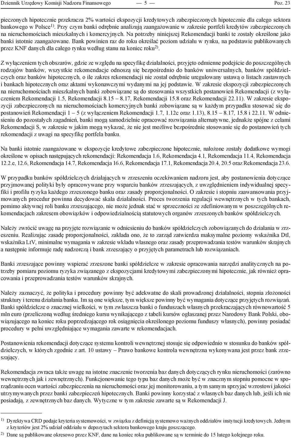 Na potrzeby niniejszej Rekomendacji banki te zostały określone jako banki istotnie zaangażowane.