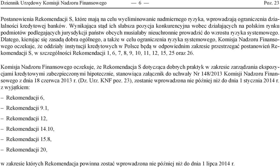 Dlatego, kierując się zasadą dobra ogólnego, a także w celu ograniczenia ryzyka systemowego, Komisja Nadzoru Finansowego oczekuje, że oddziały instytucji kredytowych w Polsce będą w odpowiednim
