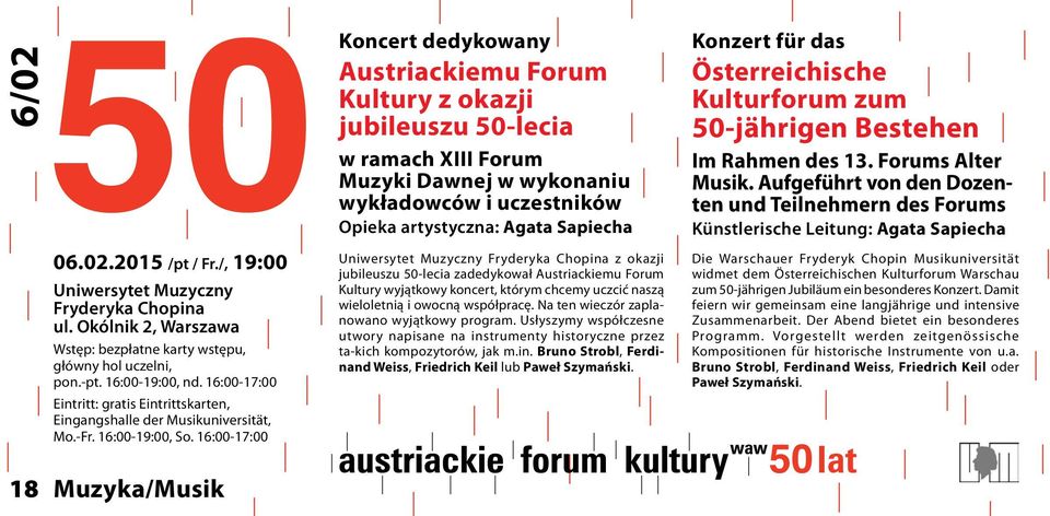 16:00-17:00 Koncert dedykowany Austriackiemu Forum Kultury z okazji jubileuszu 50-lecia w ramach XIII Forum Muzyki Dawnej w wykonaniu wykładowców i uczestników Opieka artystyczna: Agata Sapiecha