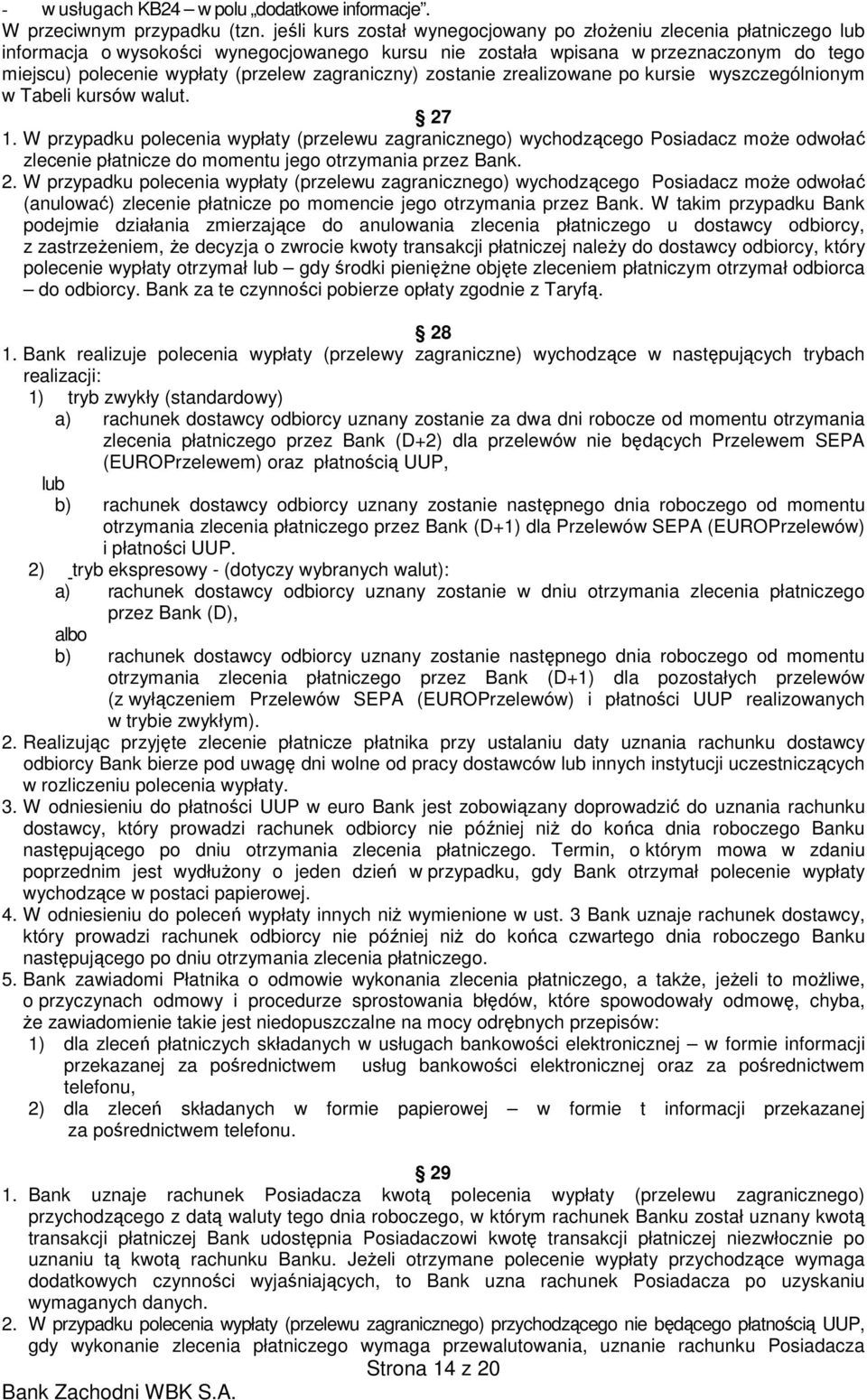 zagraniczny) zostanie zrealizowane po kursie wyszczególnionym w Tabeli kursów walut. 27 1.