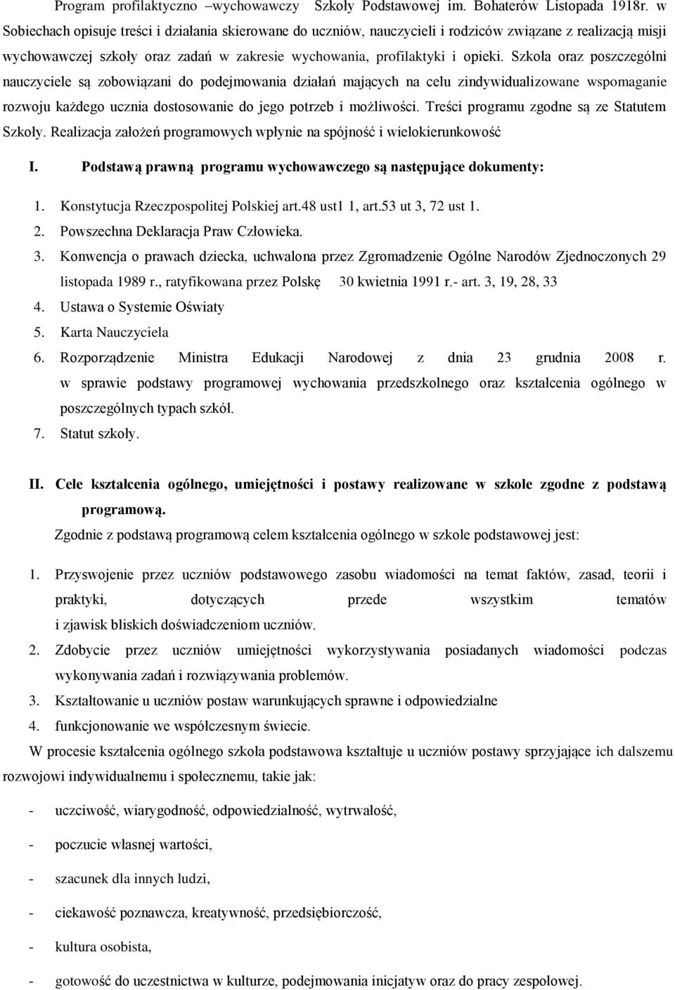 Szkoła oraz poszczególni nauczyciele są zobowiązani do podejmowania działań mających na celu zindywidualizowane wspomaganie rozwoju każdego ucznia dostosowanie do jego potrzeb i możliwości.
