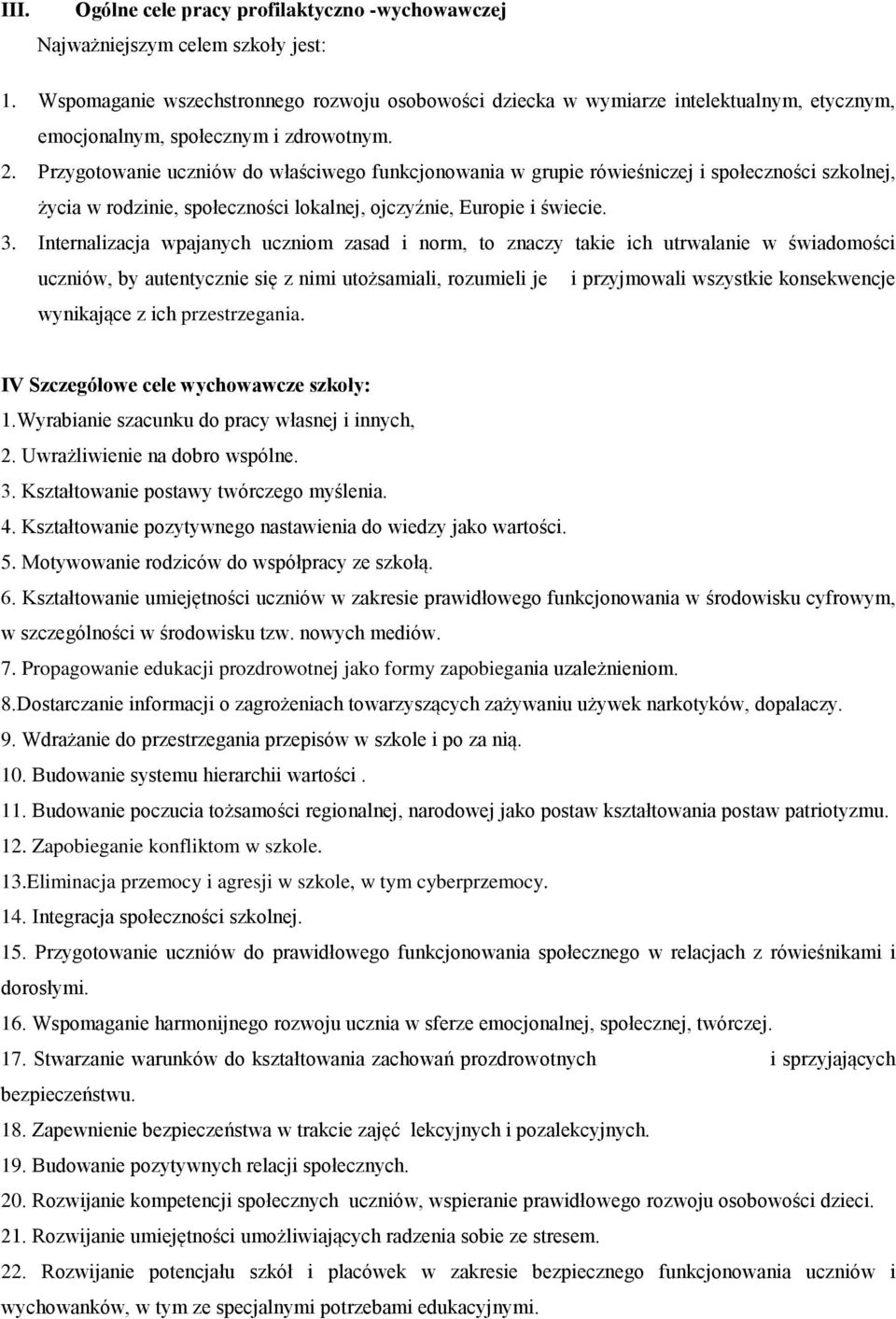 Przygotowanie uczniów do właściwego funkcjonowania w grupie rówieśniczej i społeczności szkolnej, życia w rodzinie, społeczności lokalnej, ojczyźnie, Europie i świecie. 3.