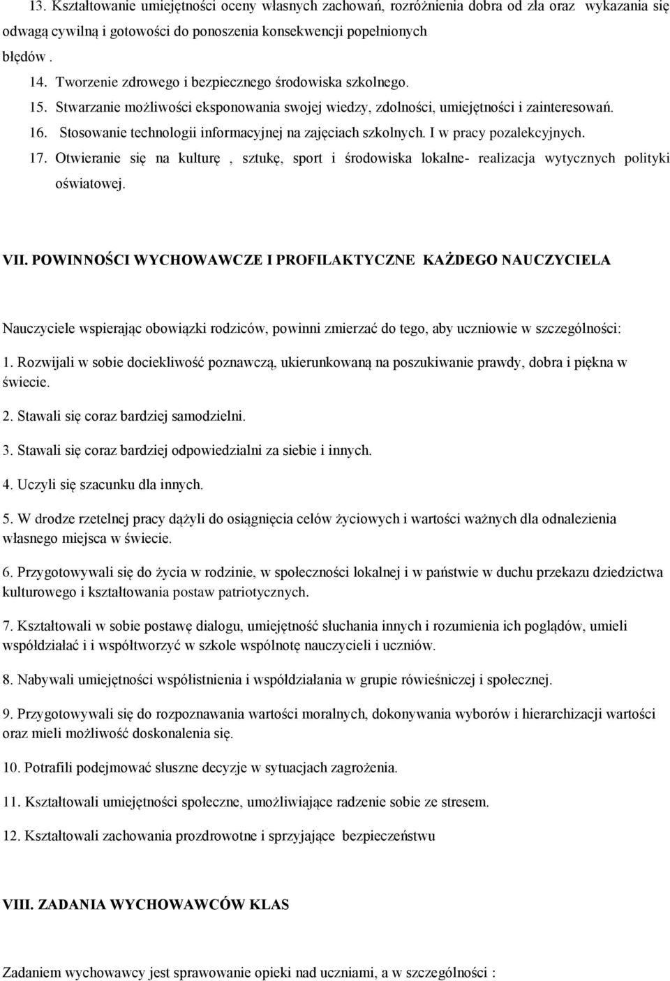 Stosowanie technologii informacyjnej na zajęciach szkolnych. I w pracy pozalekcyjnych. 17. Otwieranie się na kulturę, sztukę, sport i środowiska lokalne- realizacja wytycznych polityki oświatowej.