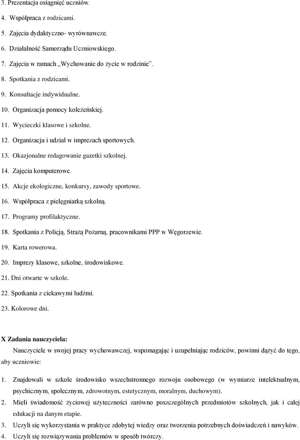 Okazjonalne redagowanie gazetki szkolnej. 14. Zajęcia komputerowe. 15. Akcje ekologiczne, konkursy, zawody sportowe. 16. Współpraca z pielęgniarką szkolną. 17. Programy profilaktyczne. 18.