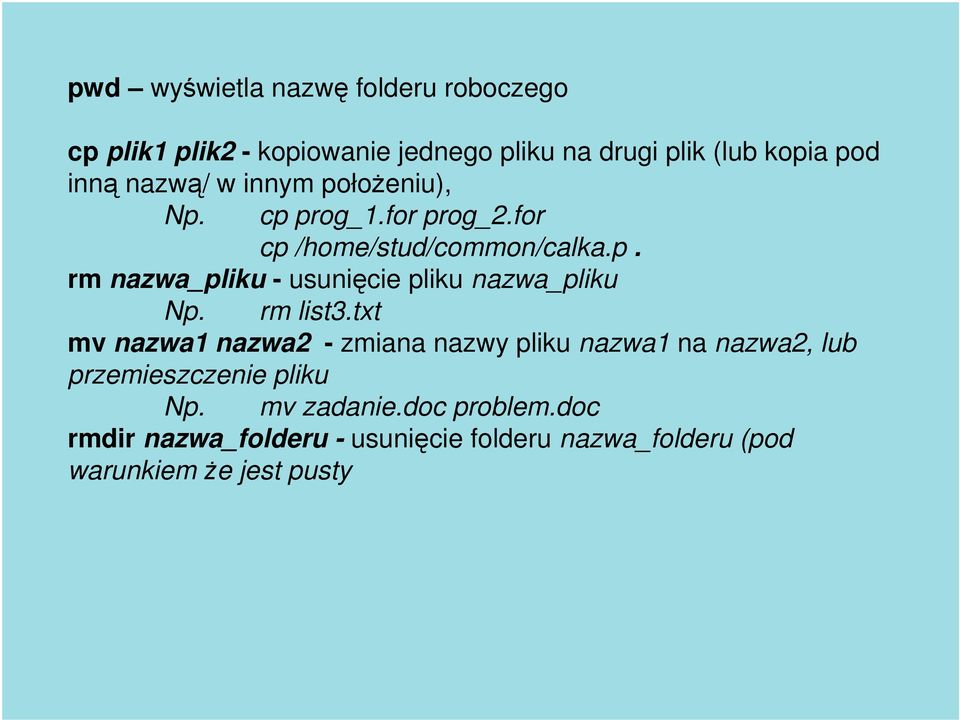 rm list3.txt mv nazwa1 nazwa2 - zmiana nazwy pliku nazwa1 na nazwa2, lub przemieszczenie pliku Np. mv zadanie.