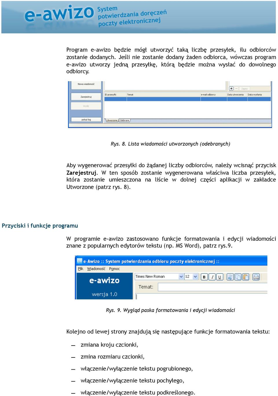 Lista wiadomości utworzonych (odebranych) Aby wygenerować przesyłki do żądanej liczby odbiorców, należy wcisnąć przycisk Zarejestruj.