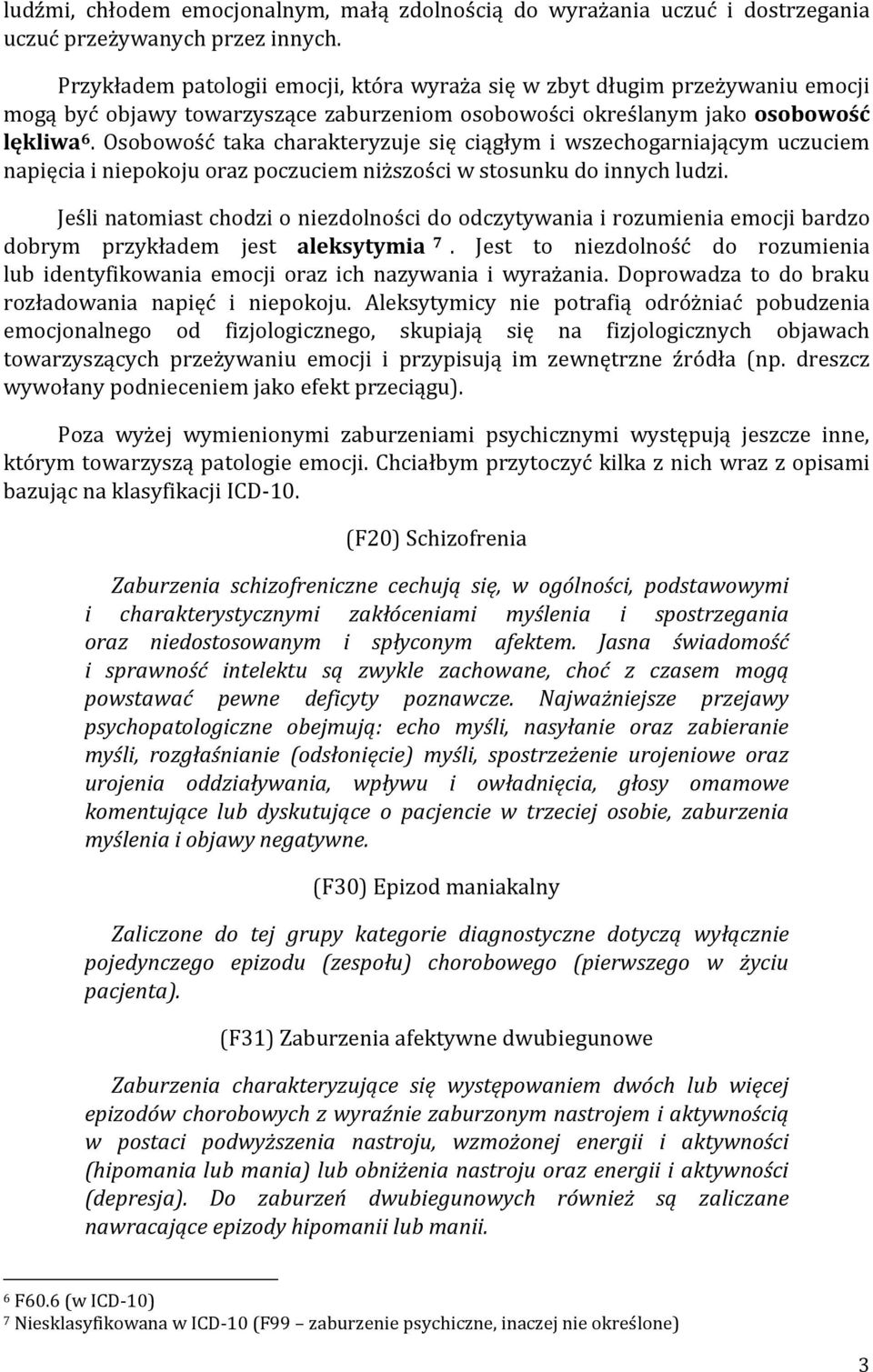 Osobowość taka charakteryzuje się ciągłym i wszechogarniającym uczuciem napięcia i niepokoju oraz poczuciem niższości w stosunku do innych ludzi.