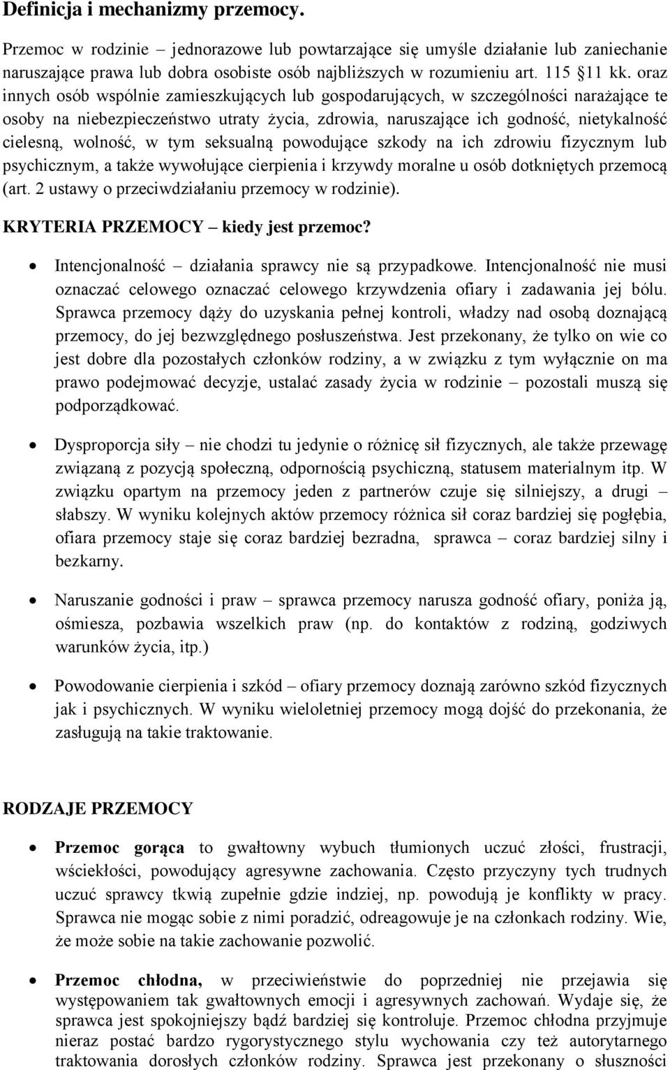 oraz innych osób wspólnie zamieszkujących lub gospodarujących, w szczególności narażające te osoby na niebezpieczeństwo utraty życia, zdrowia, naruszające ich godność, nietykalność cielesną, wolność,