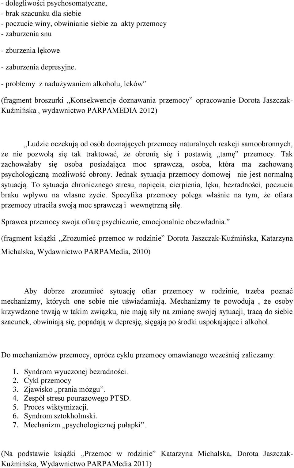 przemocy naturalnych reakcji samoobronnych, że nie pozwolą się tak traktować, że obronią się i postawią tamę przemocy.