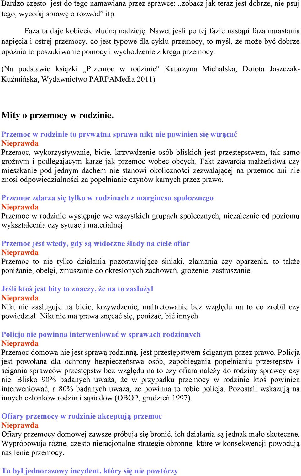 przemocy. (Na podstawie książki Przemoc w rodzinie Katarzyna Michalska, Dorota Jaszczak- Kuźmińska, Wydawnictwo PARPAMedia 2011) Mity o przemocy w rodzinie.