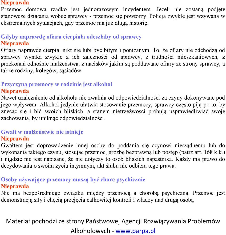 Gdyby naprawdę ofiara cierpiała odeszłaby od sprawcy Ofiary naprawdę cierpią, nikt nie lubi być bitym i poniżanym.