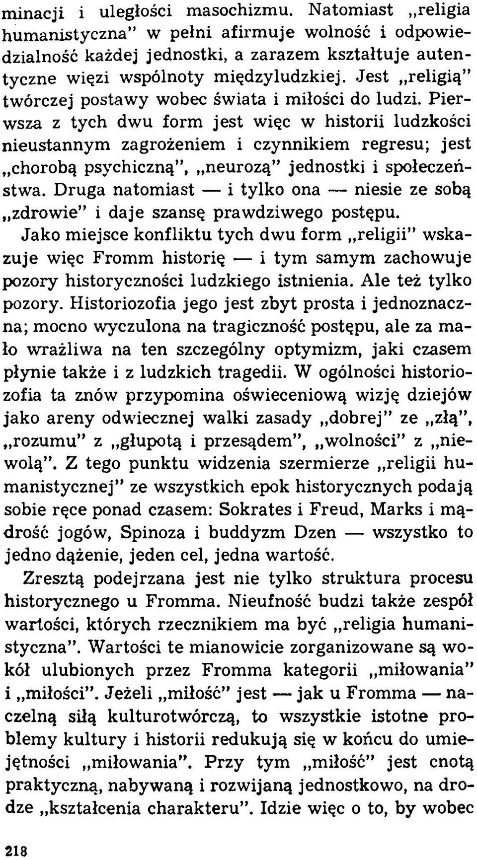 Pierwsza z tych dwu form jest więc w historii ludzkości nieustannym zagrożeniem i czynnikiem regresu; jest chorobą psychiczną, neurozą jednostki i społeczeństwa.