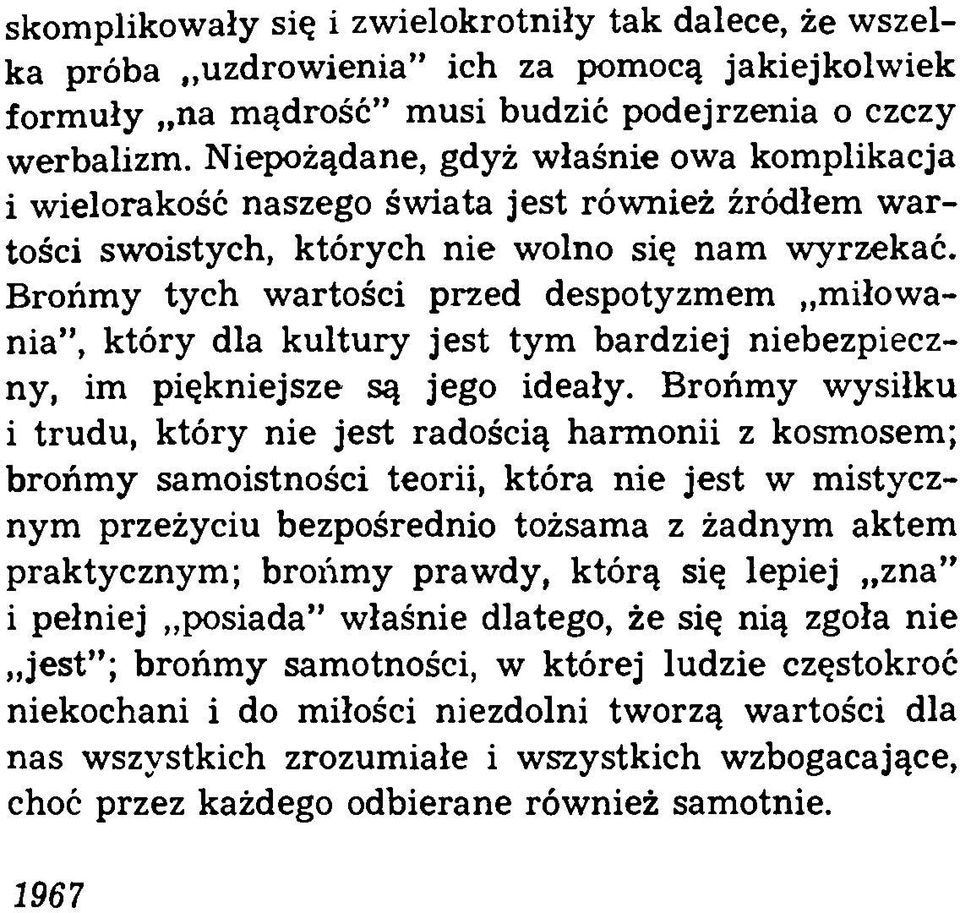 Brońmy tych wartości przed despotyzmem miłowania, który dla kultury jest tym bardziej niebezpieczny, im piękniejsze są jego ideały.