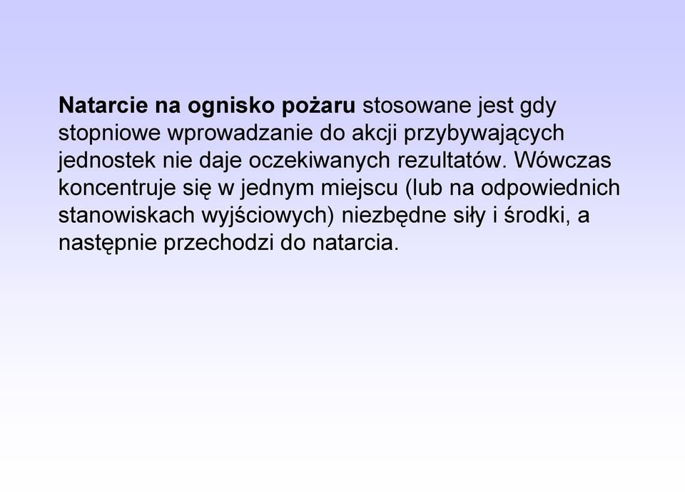 Wówczas koncentruje się w jednym miejscu (lub na odpowiednich