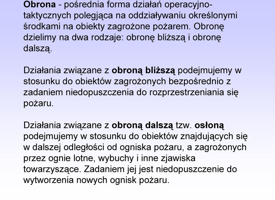 Działania związane z obroną bliższą podejmujemy w stosunku do obiektów zagrożonych bezpośrednio z zadaniem niedopuszczenia do rozprzestrzeniania się pożaru.