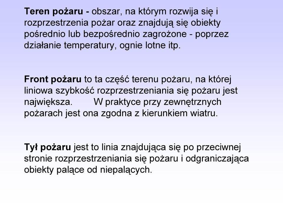 Front pożaru to ta część terenu pożaru, na której liniowa szybkość rozprzestrzeniania się pożaru jest największa.