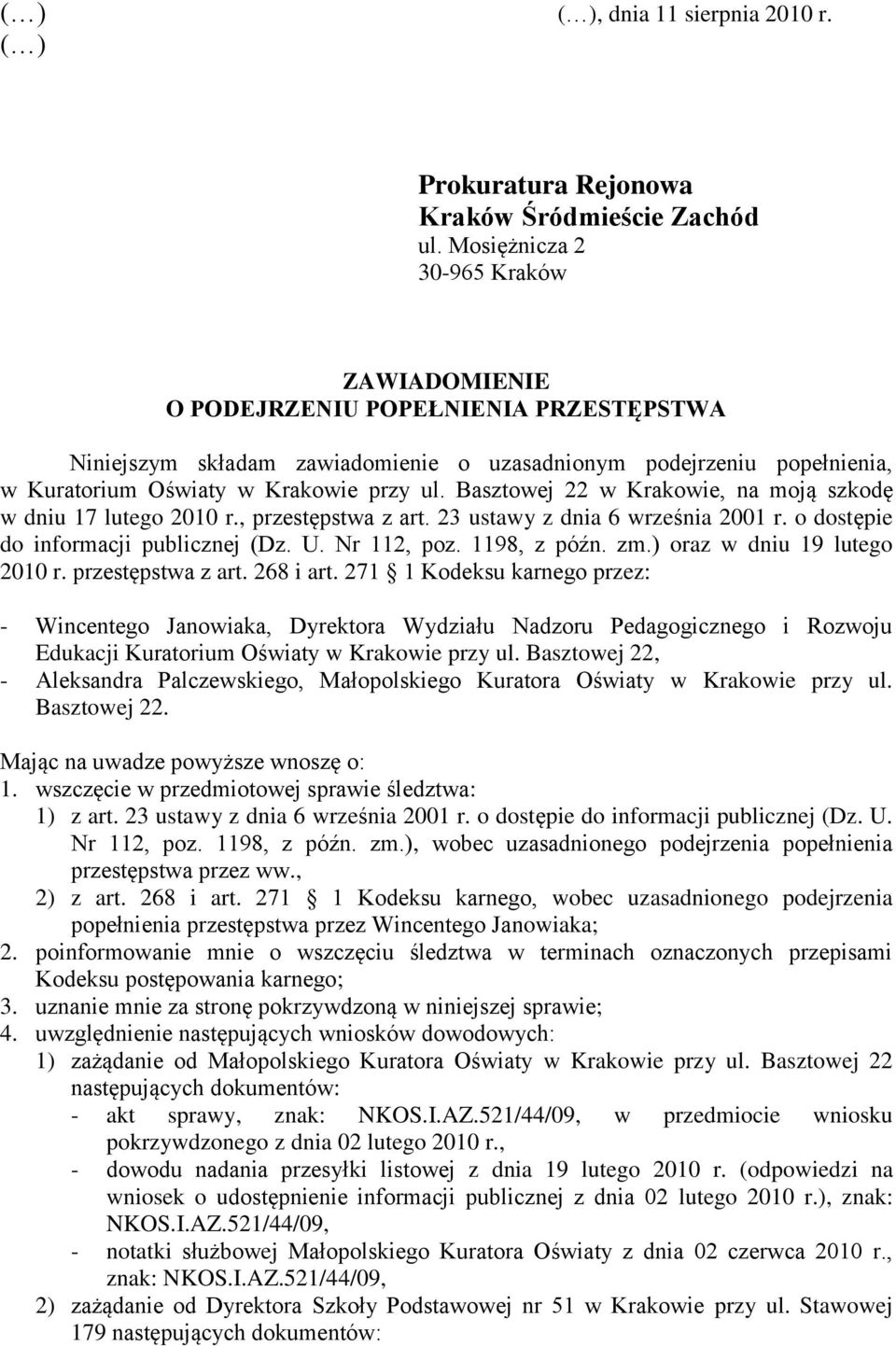 Basztowej 22 w Krakowie, na moją szkodę w dniu 17 lutego 2010 r., przestępstwa z art. 23 ustawy z dnia 6 września 2001 r. o dostępie do informacji publicznej (Dz. U. Nr 112, poz. 1198, z późn. zm.