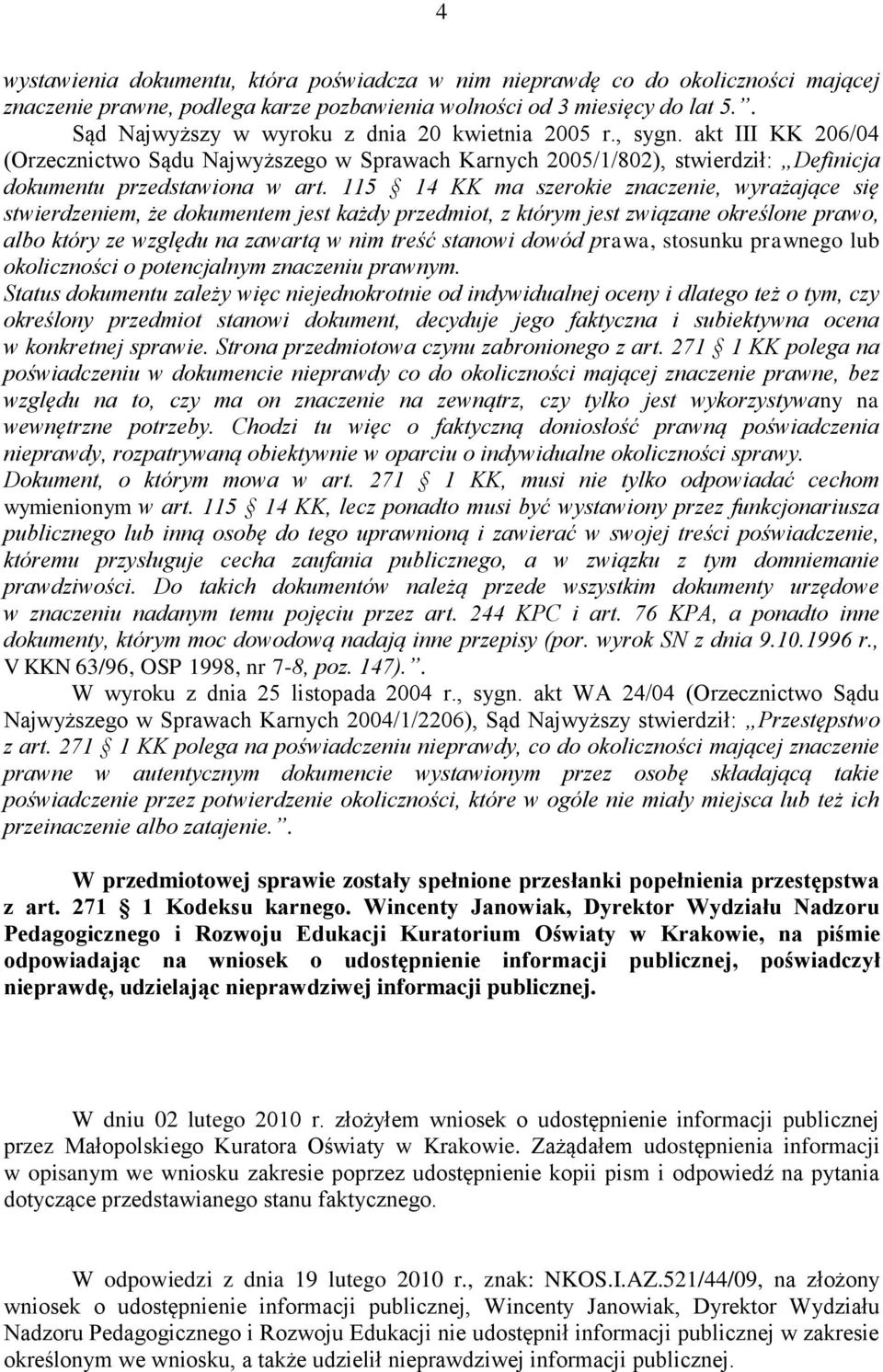 115 14 KK ma szerokie znaczenie, wyrażające się stwierdzeniem, że dokumentem jest każdy przedmiot, z którym jest związane określone prawo, albo który ze względu na zawartą w nim treść stanowi dowód