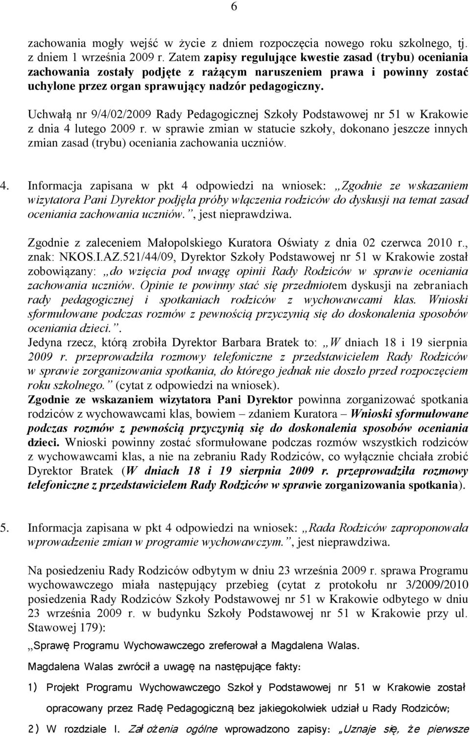 Uchwałą nr 9/4/02/2009 Rady Pedagogicznej Szkoły Podstawowej nr 51 w Krakowie z dnia 4 lutego 2009 r.