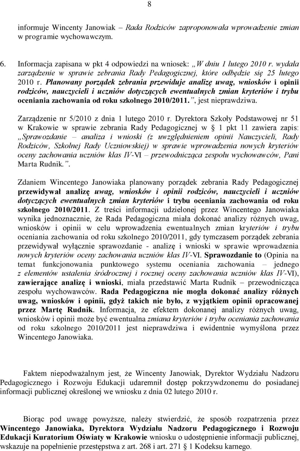 Planowany porządek zebrania przewiduje analizę uwag, wniosków i opinii rodziców, nauczycieli i uczniów dotyczących ewentualnych zmian kryteriów i trybu oceniania zachowania od roku szkolnego