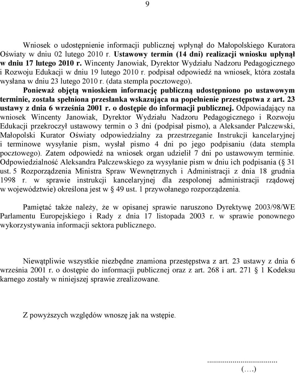 (data stempla pocztowego). Ponieważ objętą wnioskiem informację publiczną udostępniono po ustawowym terminie, została spełniona przesłanka wskazująca na popełnienie przestępstwa z art.