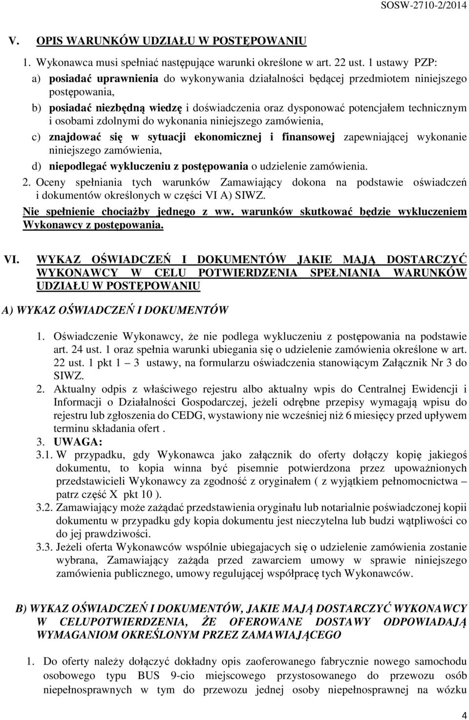 osobami zdolnymi do wykonania niniejszego zamówienia, c) znajdować się w sytuacji ekonomicznej i finansowej zapewniającej wykonanie niniejszego zamówienia, d) niepodlegać wykluczeniu z postępowania o