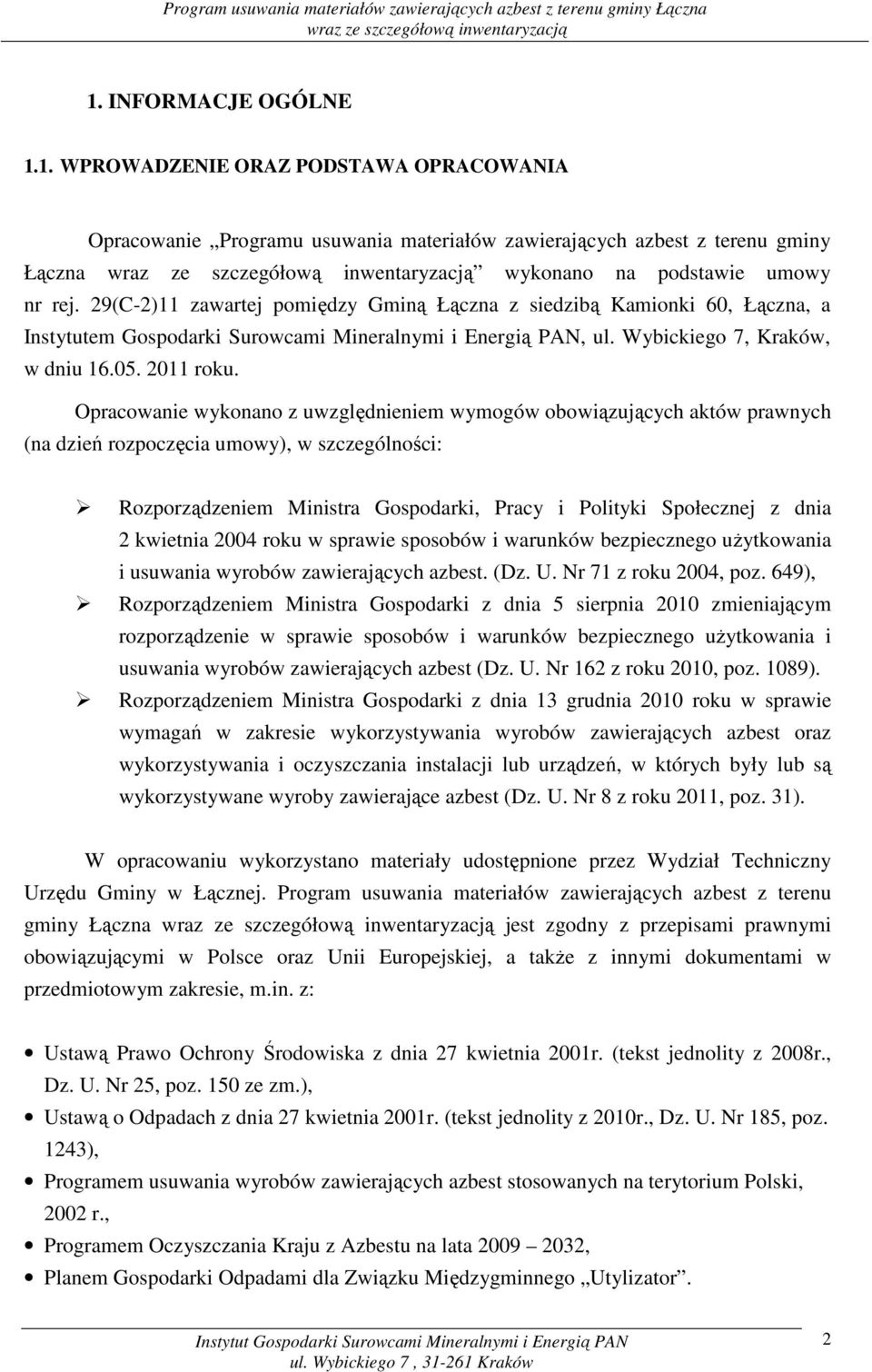 Opracowanie wykonano z uwzględnieniem wymogów obowiązujących aktów prawnych (na dzień rozpoczęcia umowy), w szczególności: Rozporządzeniem Ministra Gospodarki, Pracy i Polityki Społecznej z dnia 2