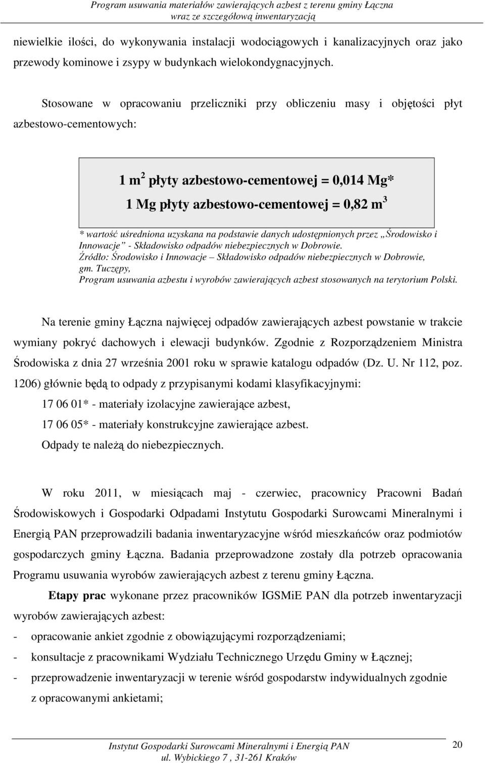 uśredniona uzyskana na podstawie danych udostępnionych przez Środowisko i Innowacje - Składowisko odpadów niebezpiecznych w Dobrowie.