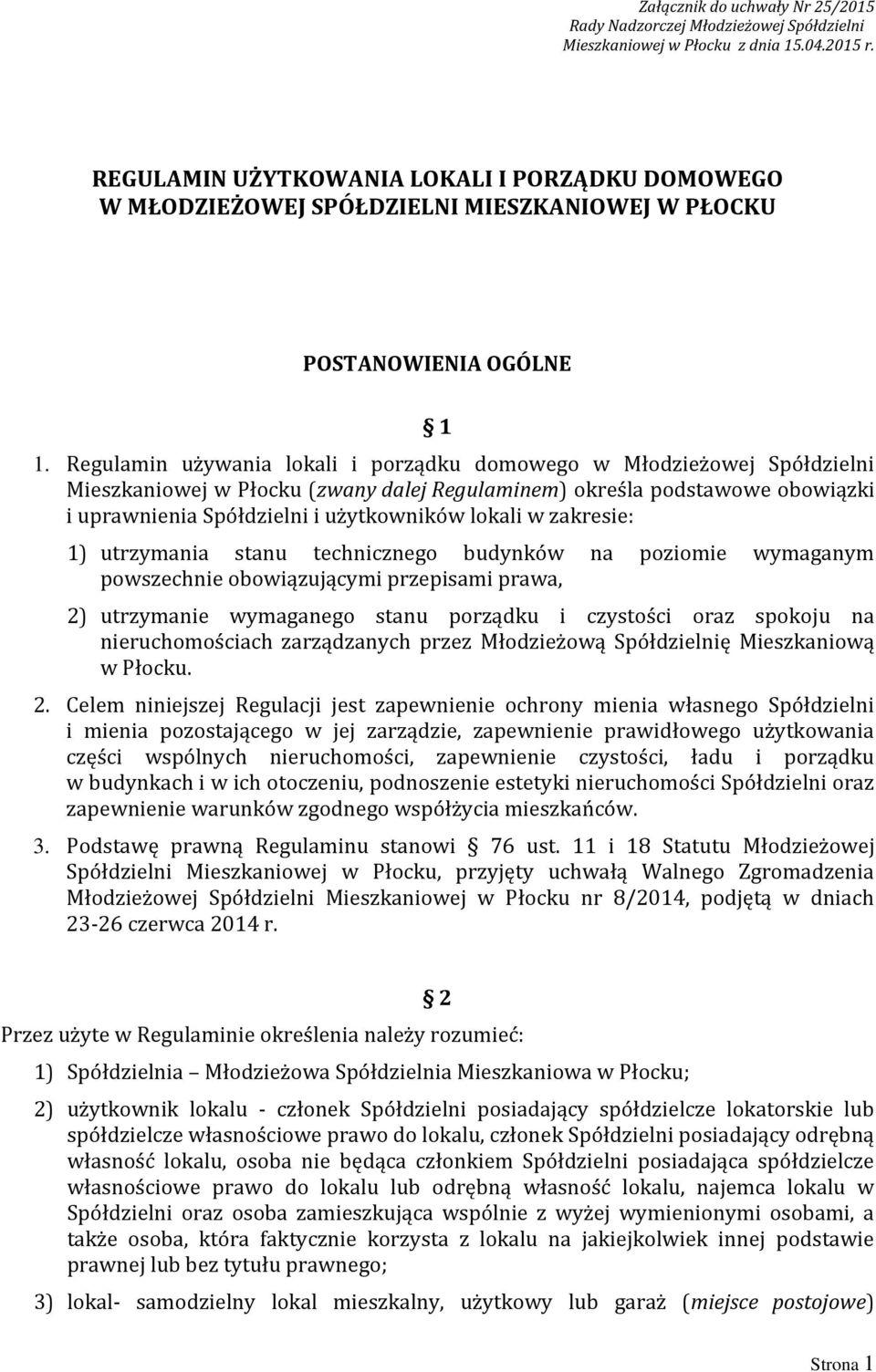 Regulamin używania lokali i porządku domowego w Młodzieżowej Spółdzielni Mieszkaniowej w Płocku (zwany dalej Regulaminem) określa podstawowe obowiązki i uprawnienia Spółdzielni i użytkowników lokali
