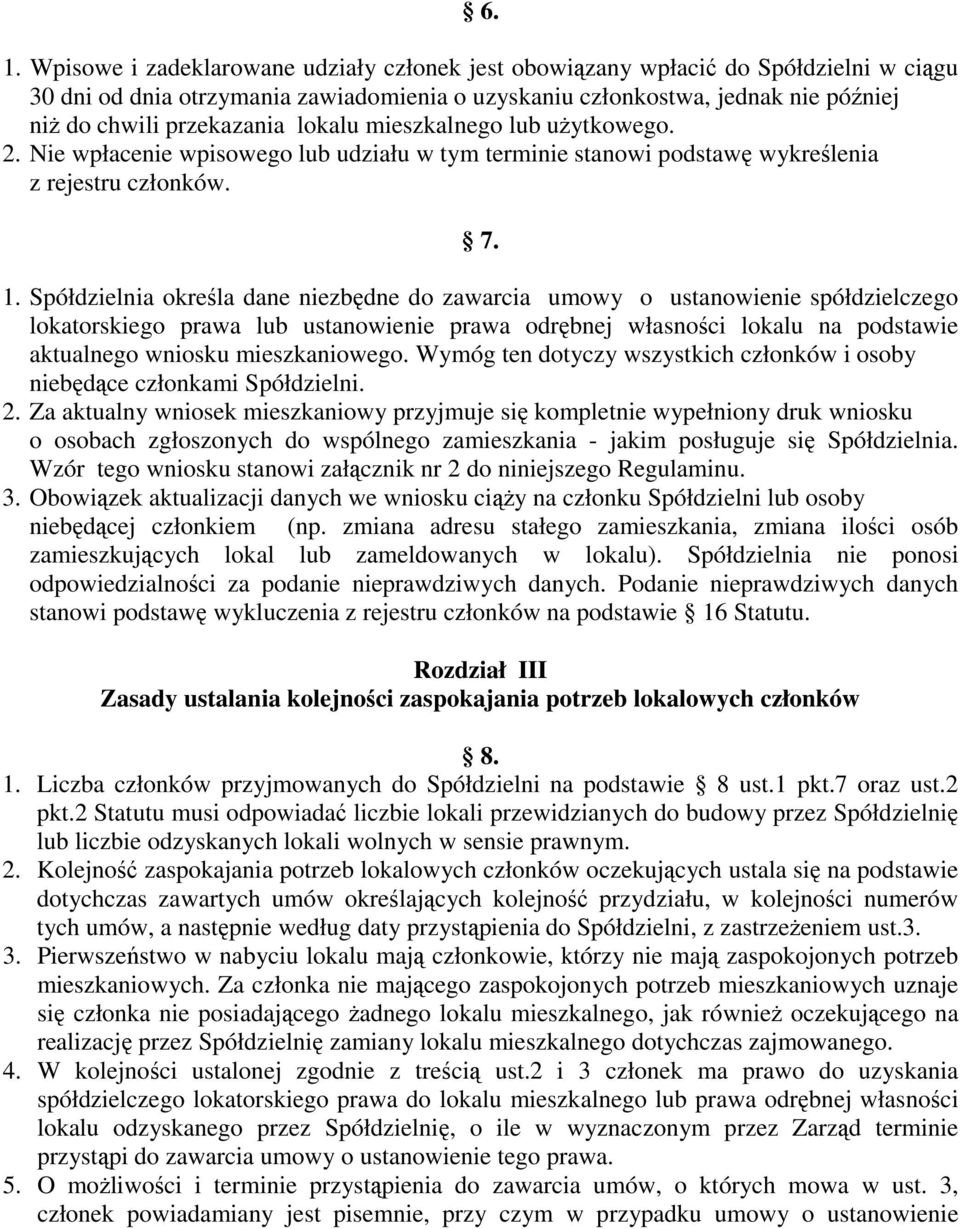 Spółdzielnia określa dane niezbędne do zawarcia umowy o ustanowienie spółdzielczego lokatorskiego prawa lub ustanowienie prawa odrębnej własności lokalu na podstawie aktualnego wniosku mieszkaniowego.