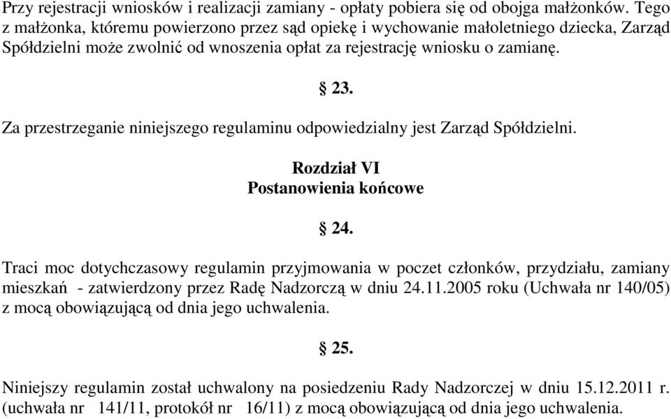 Za przestrzeganie niniejszego regulaminu odpowiedzialny jest Zarząd Spółdzielni. Rozdział VI Postanowienia końcowe 24.