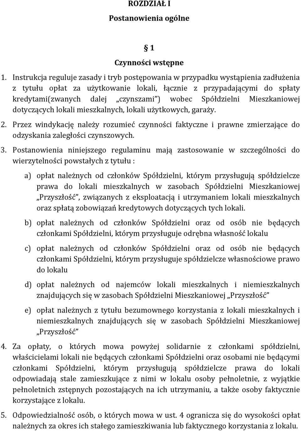 Spółdzielni Mieszkaniowej dotyczących lokali mieszkalnych, lokali użytkowych, garaży. 2. Przez windykację należy rozumieć czynności faktyczne i prawne zmierzające do odzyskania zaległości czynszowych.