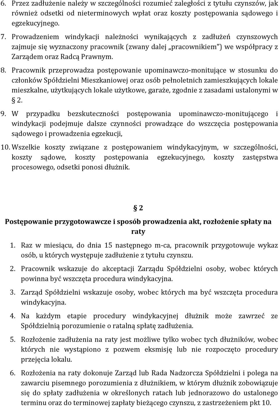 Pracownik przeprowadza postępowanie upominawczo-monitujące w stosunku do członków Spółdzielni Mieszkaniowej oraz osób pełnoletnich zamieszkujących lokale mieszkalne, użytkujących lokale użytkowe,