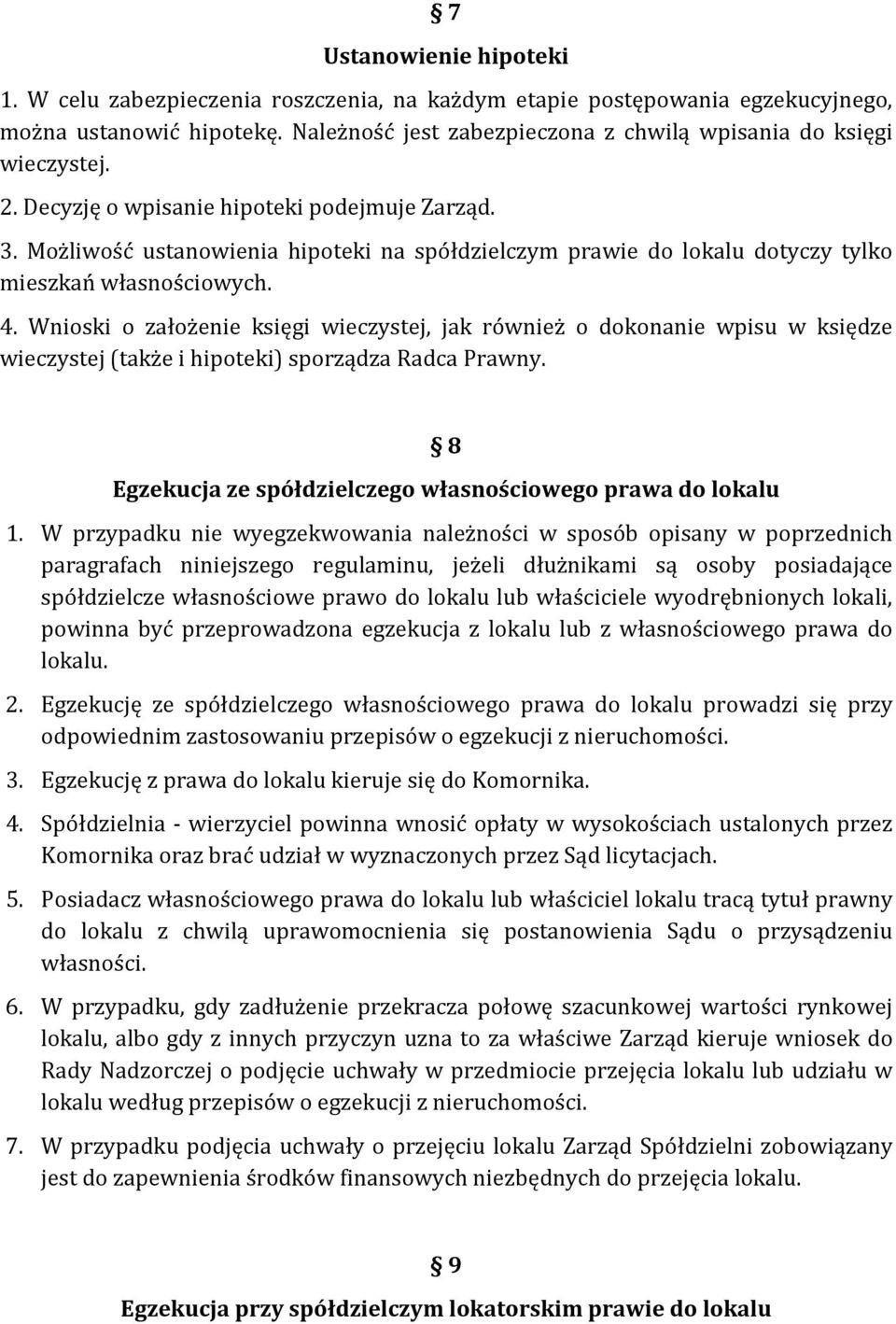 Wnioski o założenie księgi wieczystej, jak również o dokonanie wpisu w księdze wieczystej (także i hipoteki) sporządza Radca Prawny. 8 Egzekucja ze spółdzielczego własnościowego prawa do lokalu 1.