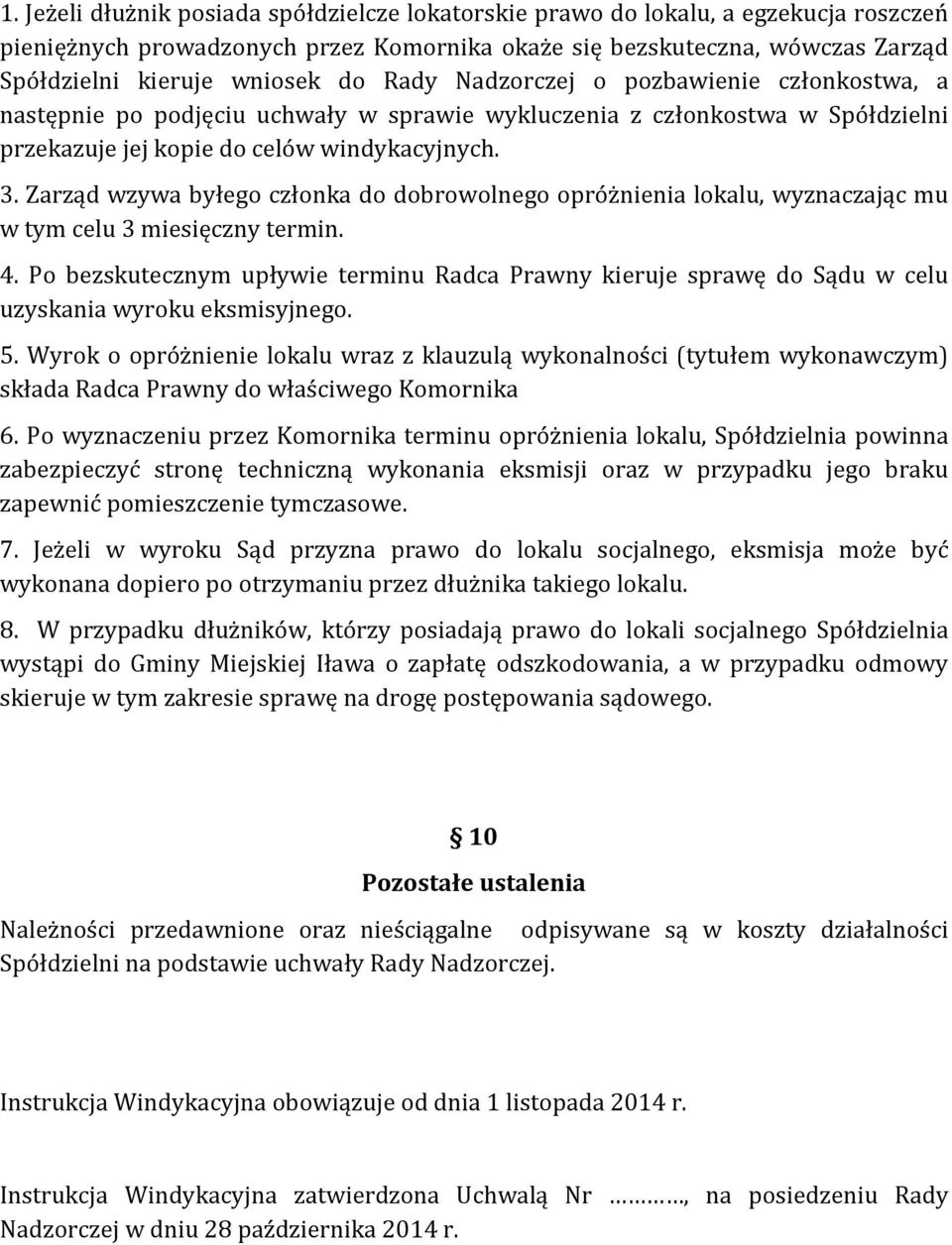 Zarząd wzywa byłego członka do dobrowolnego opróżnienia lokalu, wyznaczając mu w tym celu 3 miesięczny termin. 4.