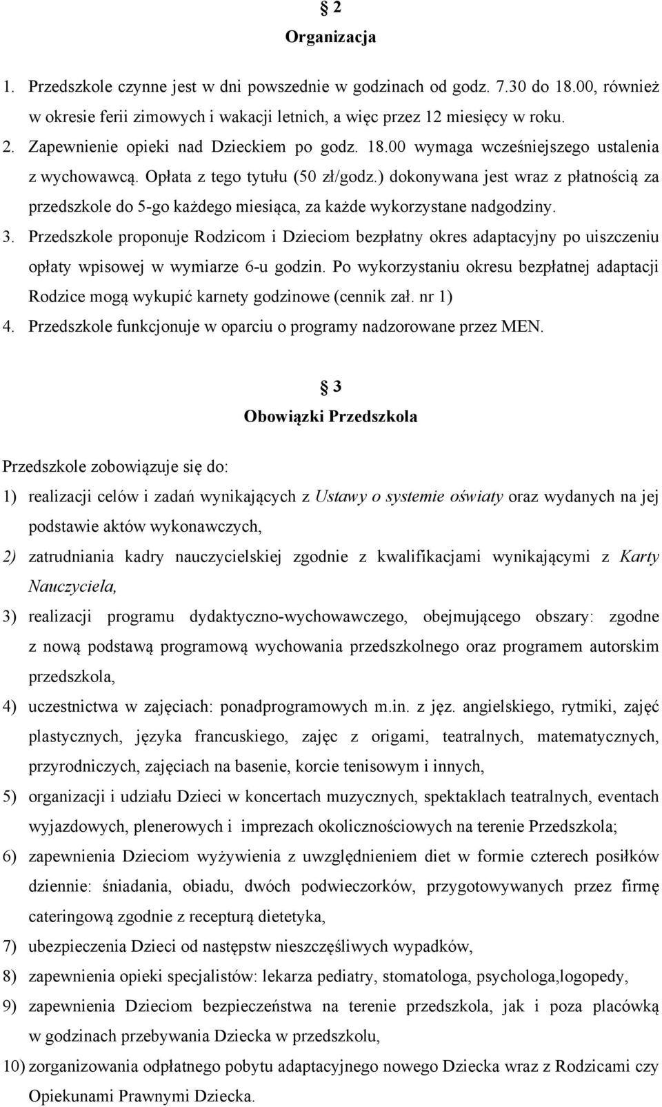 ) dokonywana jest wraz z płatnością za przedszkole do 5-go każdego miesiąca, za każde wykorzystane nadgodziny. 3.