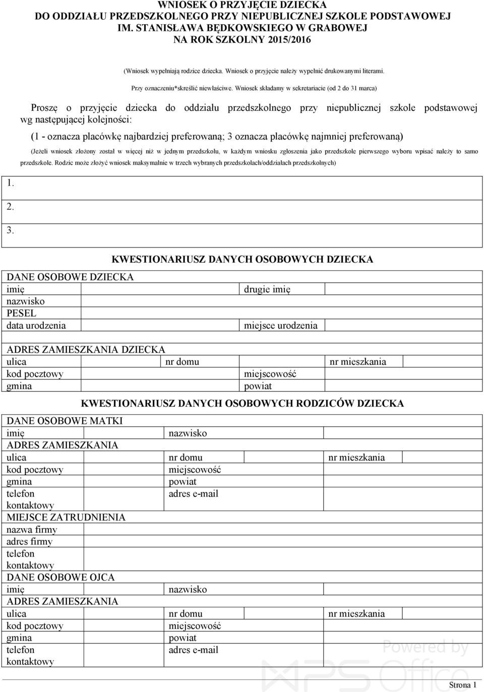 Wniosek składamy w sekretariacie (od 2 do 31 marca) Proszę o przyjęcie dziecka do oddziału przedszkolnego przy niepublicznej szkole podstawowej wg następującej kolejności: (1 - oznacza placówkę