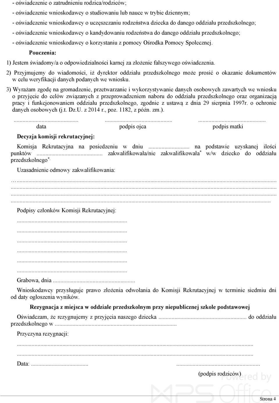Pouczenia: 1) Jestem świadomy/a o odpowiedzialności karnej za złożenie fałszywego oświadczenia.