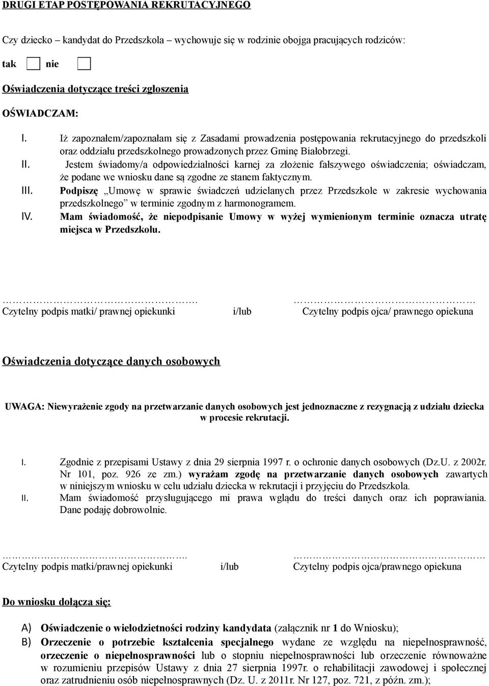 karnej za złoże fałszywego oświadczenia; oświadczam, że podane we wniosku dane są zgodne ze stanem faktycznym III Podpiszę Umowę w sprawie świadczeń udzielanych przez Przedszkole w zakresie