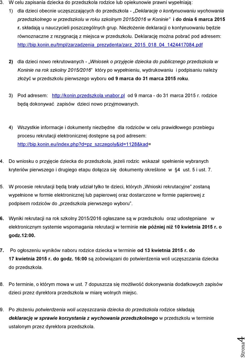 przedszkolu w roku szkolnym 2015/2016 w Koninie i do dnia 6 marca 2015 r. składają u nauczycieli poszczególnych grup.