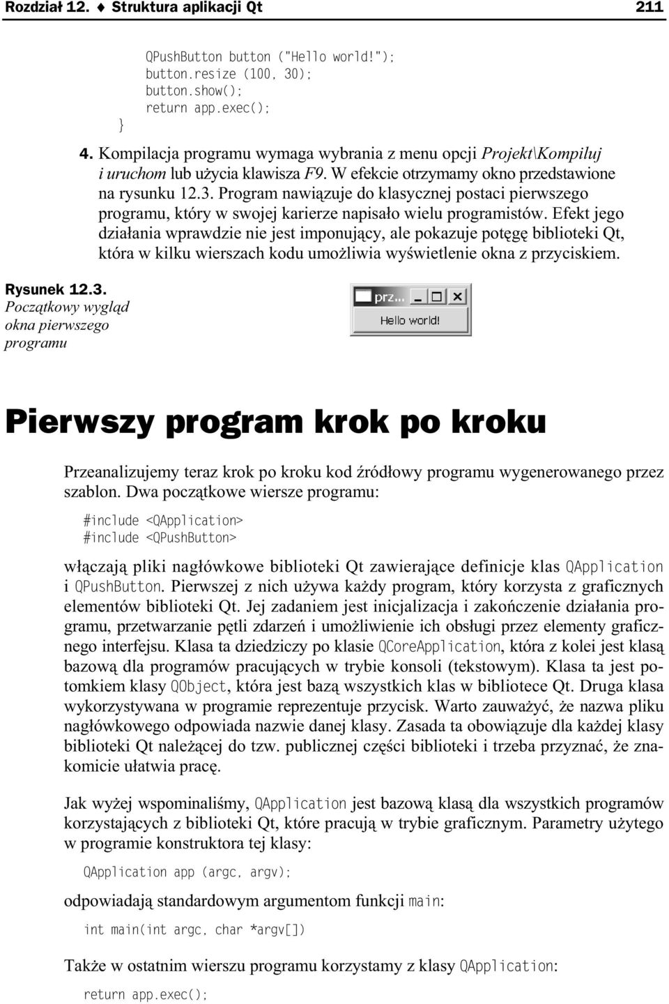 Program nawi zuje do klasycznej postaci pierwszego programu, który w swojej karierze napisa o wielu programistów.