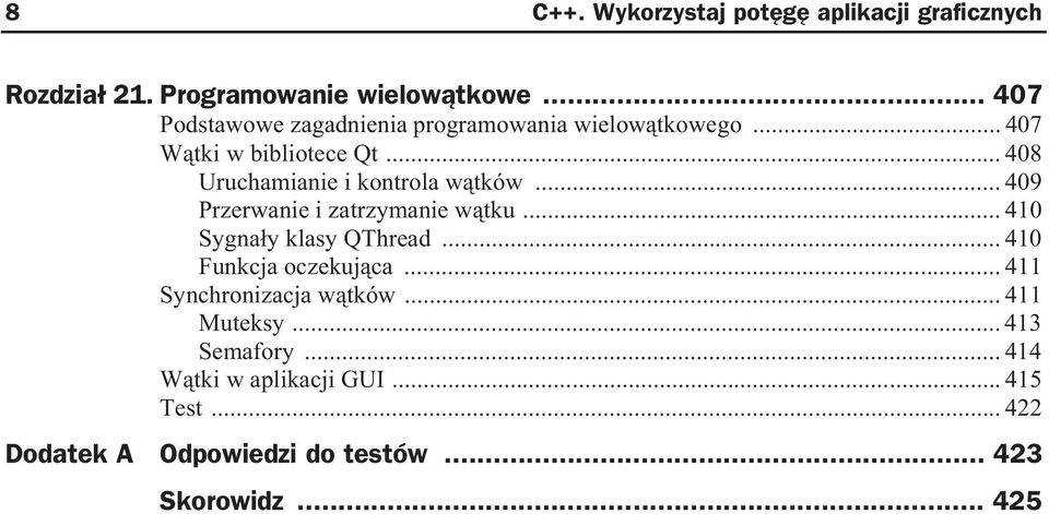 .. 408 Uruchamianie i kontrola w tków... 409 Przerwanie i zatrzymanie w tku... 410 Sygna y klasy QThread.