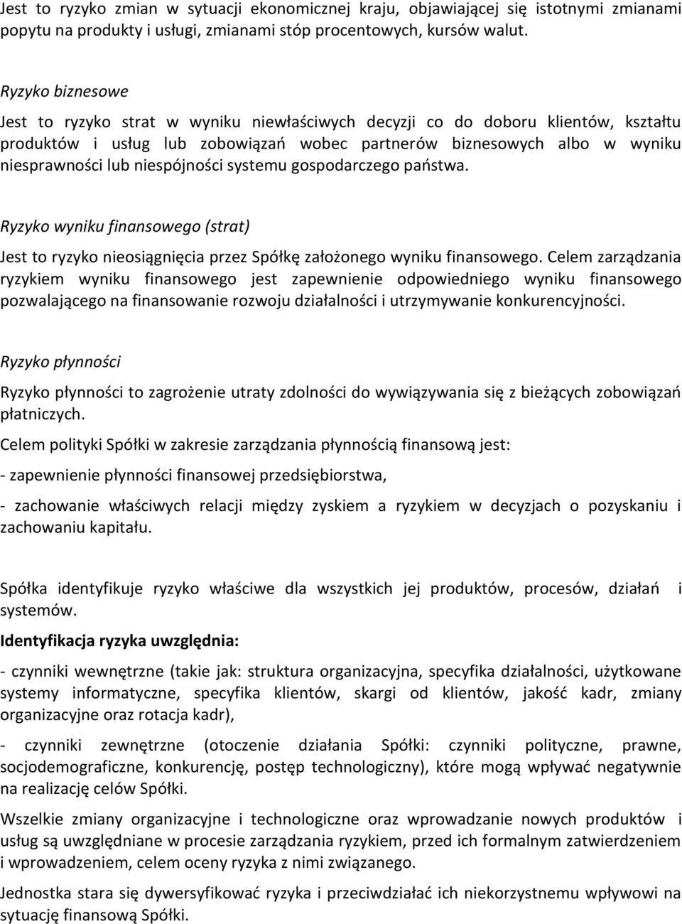 niespójności systemu gospodarczego państwa. Ryzyko wyniku finansowego (strat) Jest to ryzyko nieosiągnięcia przez Spółkę założonego wyniku finansowego.