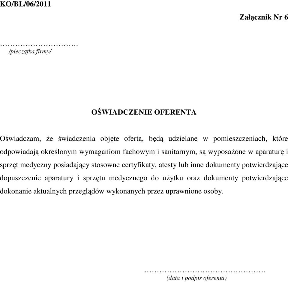 odpowiadają określonym wymaganiom fachowym i sanitarnym, są wyposaŝone w aparaturę i sprzęt medyczny posiadający stosowne