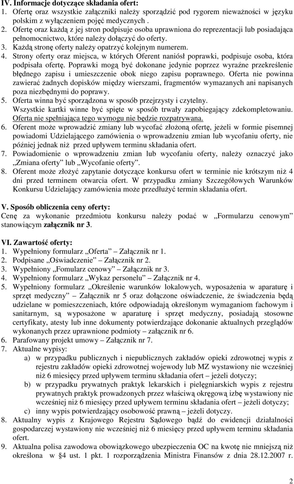 Strony oferty oraz miejsca, w których Oferent naniósł poprawki, podpisuje osoba, która podpisała ofertę.