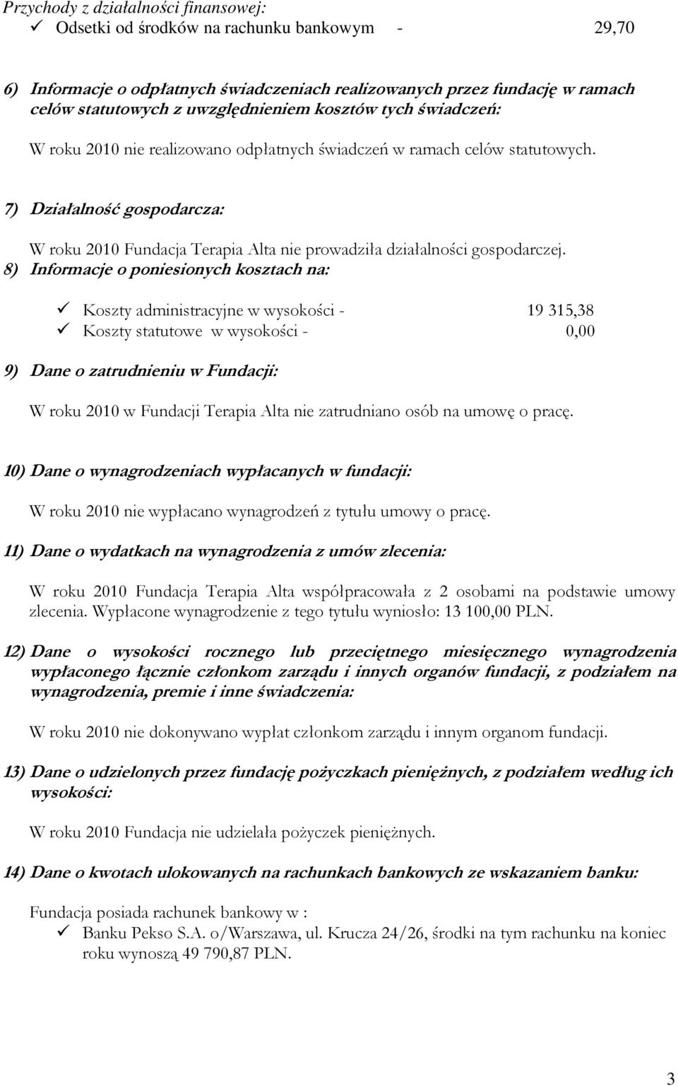 7) Działalność gospodarcza: W roku 2010 Fundacja Terapia Alta nie prowadziła działalności gospodarczej.