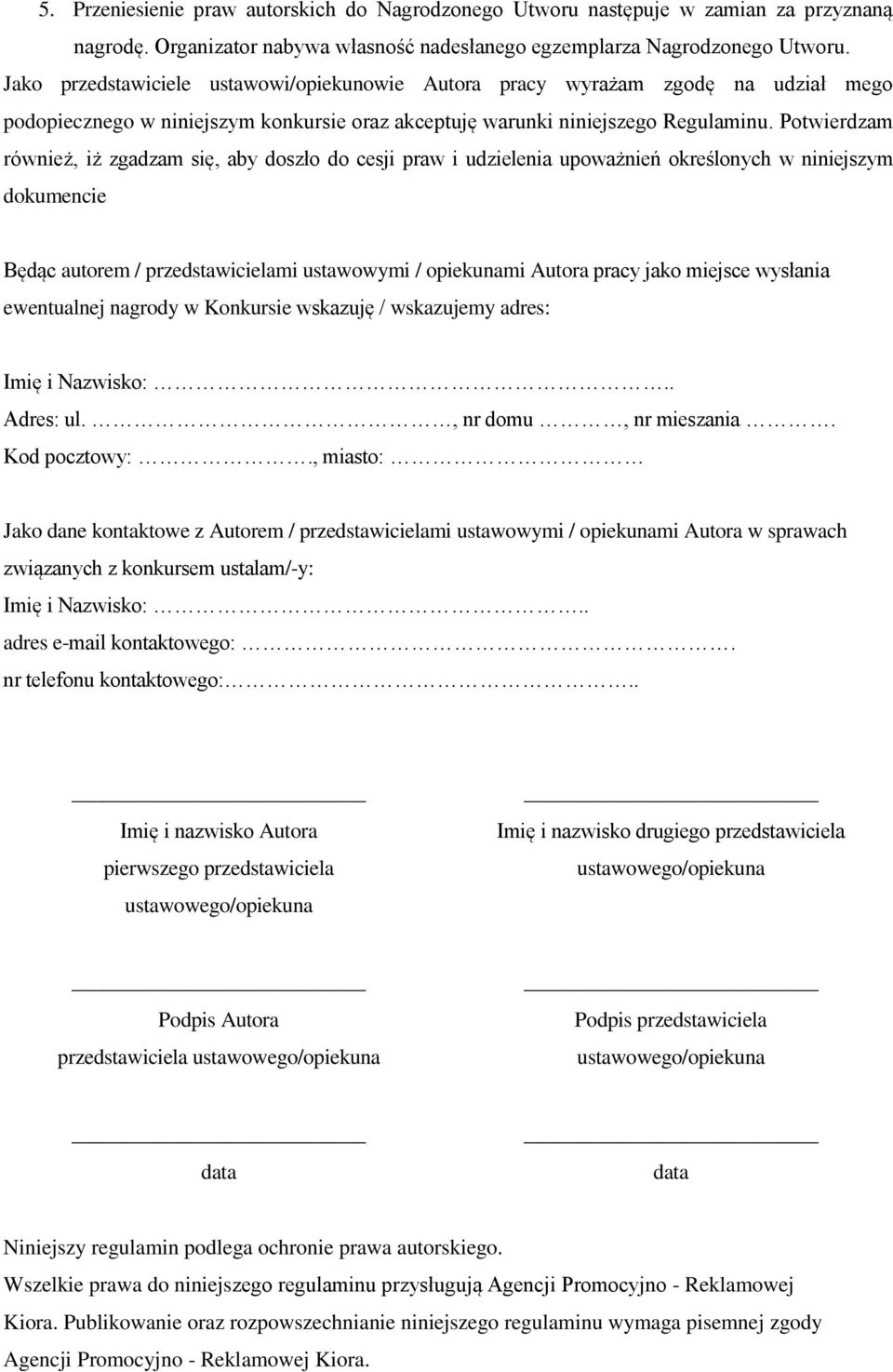 Potwierdzam również, iż zgadzam się, aby doszło do cesji praw i udzielenia upoważnień określonych w niniejszym dokumencie Będąc autorem / przedstawicielami ustawowymi / opiekunami Autora pracy jako