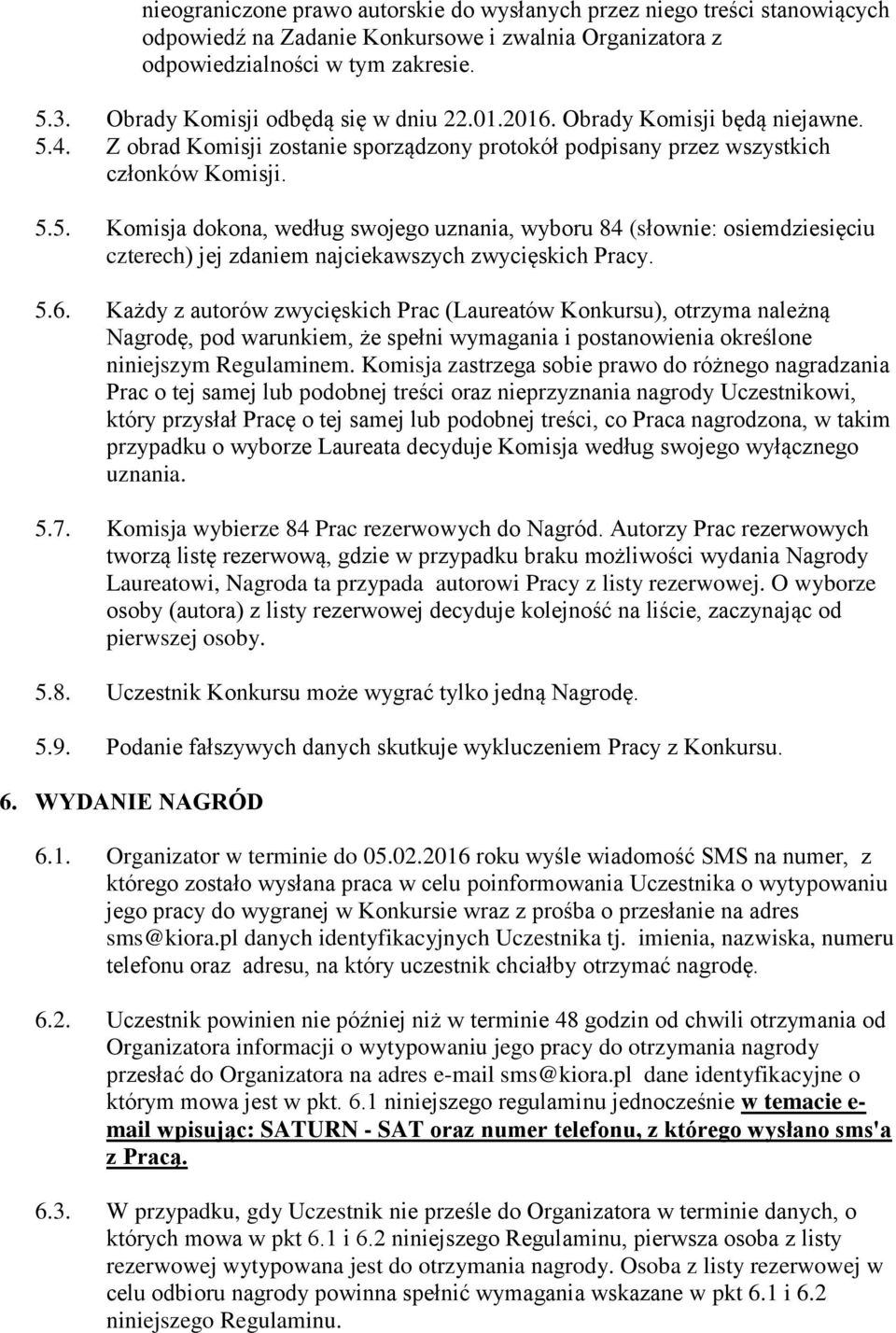 4. Z obrad Komisji zostanie sporządzony protokół podpisany przez wszystkich członków Komisji. 5.