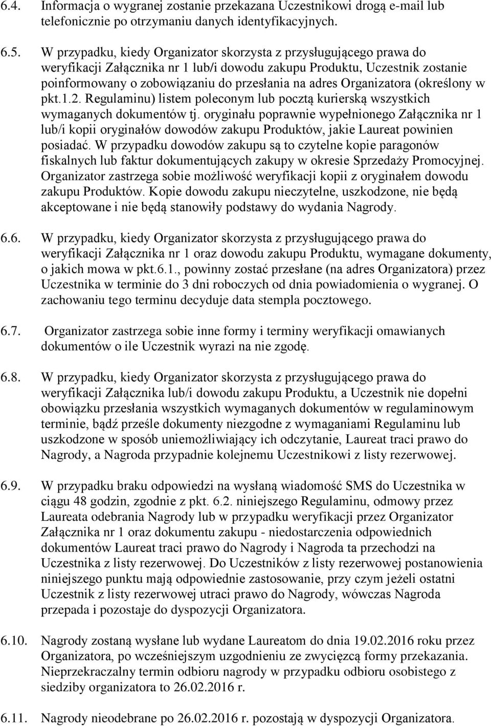 Organizatora (określony w pkt.1.2. Regulaminu) listem poleconym lub pocztą kurierską wszystkich wymaganych dokumentów tj.